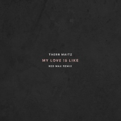 Обложка трека "My Love Is Like (Red Max rmx) - THERR MAITZ"