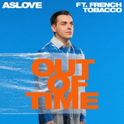 Обложка трека "Out Of Time - ASLOVE & French TOBACCO"
