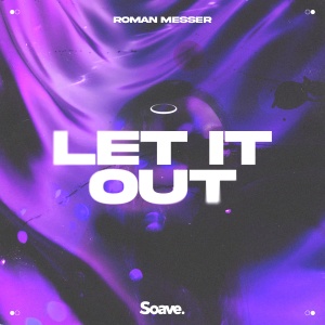 Обложка трека "Let It Out - Roman MESSER"