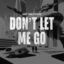 Обложка трека "Don't Let Me Go - Danny CHRIS"